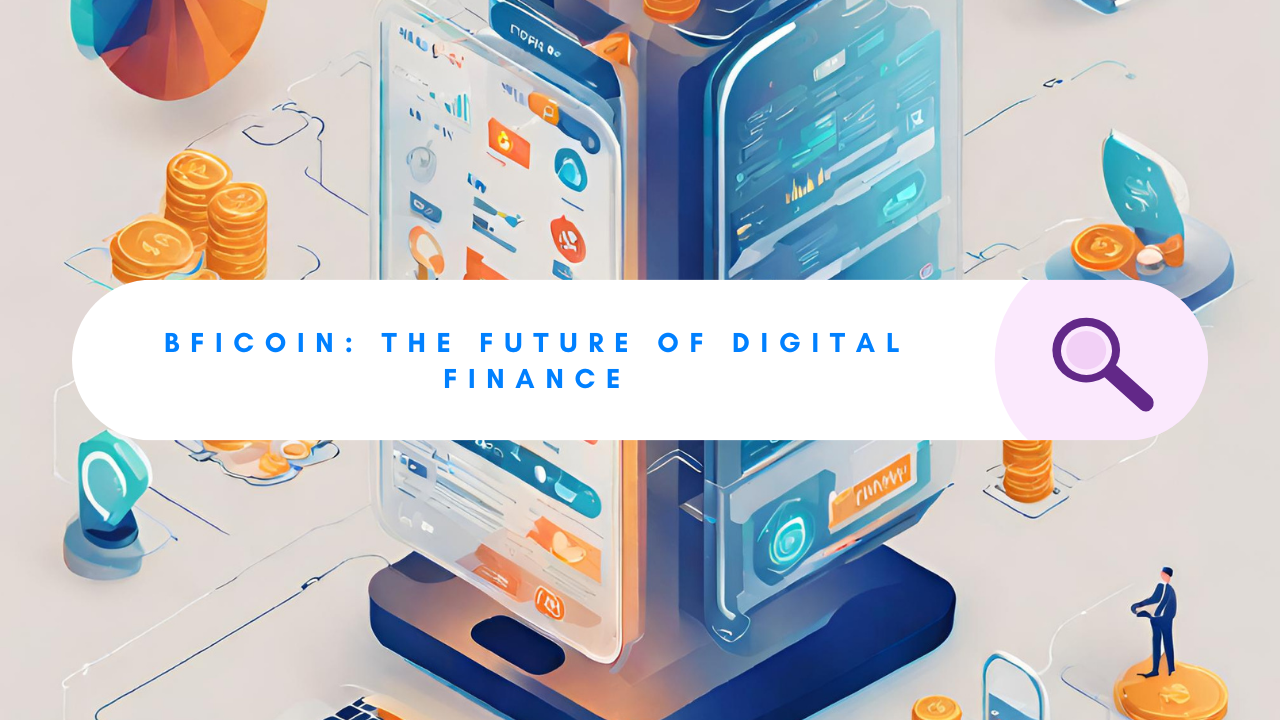 BFIcoin BFIC: Revolutionizing the Future of Digital Finance